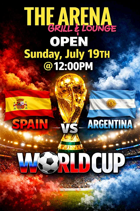 The Arena Grill & Lounge promo: Spain vs Argentina World Cup, open Sunday July 19th @12:00 PM.
